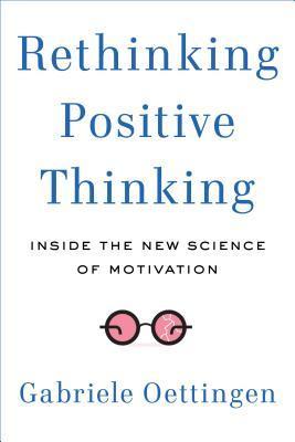 Rethinking positive Thinking  by Gabriele Oettingen